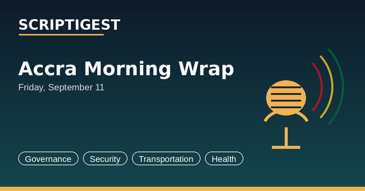 Accra Morning Wrap - Friday, September 11